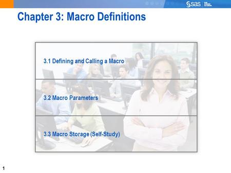 1 Chapter 3: Macro Definitions 3.1 Defining and Calling a Macro 3.2 Macro Parameters 3.3 Macro Storage (Self-Study)
