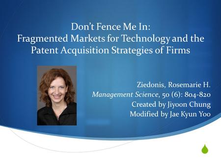  Don’t Fence Me In: Fragmented Markets for Technology and the Patent Acquisition Strategies of Firms Ziedonis, Rosemarie H. Management Science, 50 (6):