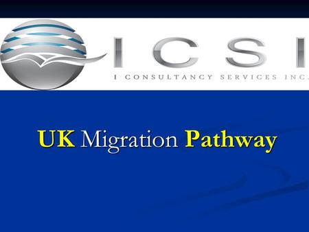 UK Migration Pathway. ICSI Profile Has been in the migration consulting business for 4 years Has been in the migration consulting business for 4 years.