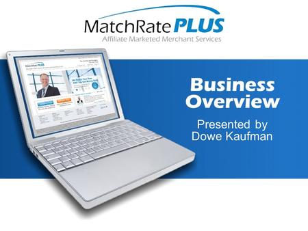 Presented by Dowe Kaufman. AFFILIATE PROGRAM MatchRate PLUS is a Free to Enroll Affiliate Program - There are no upfront costs or monthly fees.