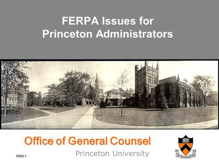 Office of General Counsel Princeton University FERPA Issues for Princeton Administrators 18282.1.