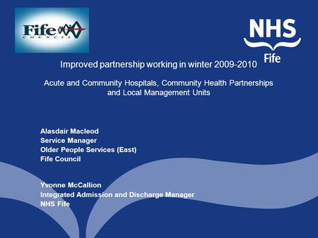 Improved partnership working in winter 2009-2010 Acute and Community Hospitals, Community Health Partnerships and Local Management Units Alasdair Macleod.