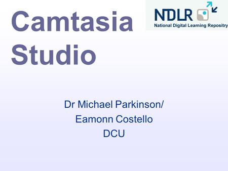 Camtasia Studio Dr Michael Parkinson/ Eamonn Costello DCU.