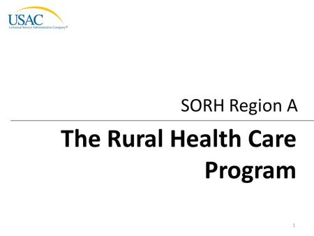 SORH Region A The Rural Health Care Program 1. Rural Health Care Program | Program Overview Program Overview HCF Program Overview Telecom Program Overview.