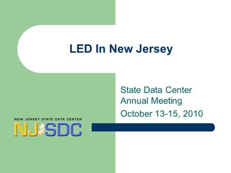 LED In New Jersey State Data Center Annual Meeting October 13-15, 2010.