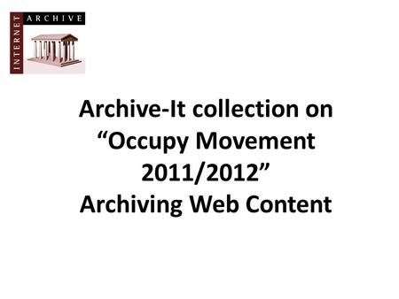 Archive-It collection on “Occupy Movement 2011/2012” Archiving Web Content.