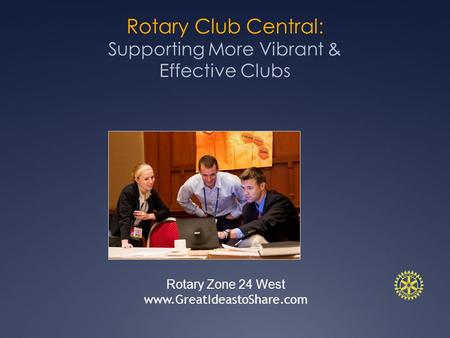 Rotary Club Central: Supporting More Vibrant & Effective Clubs