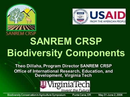 SANREM CRSP Biodiversity Components Theo Dillaha, Program Director SANREM CRSP Office of International Research, Education, and Development, Virginia Tech.