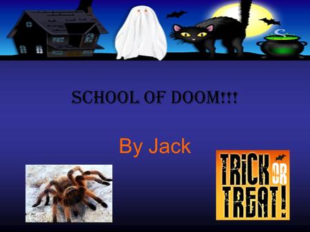 School of doom!!! By Jack. Introduction. You are walking with your friend Freddy you are somewhere you have never been before… There is something in the.