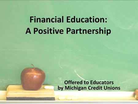 Financial Education: A Positive Partnership Offered to Educators by Michigan Credit Unions.