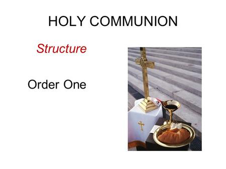 HOLY COMMUNION Structure Order One.