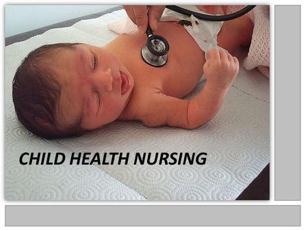 CHILD HEALTH NURSING. Specialists of this field are known as pediatric nurse. In comparison to other fields of nursing practice pediatric nursing is very.