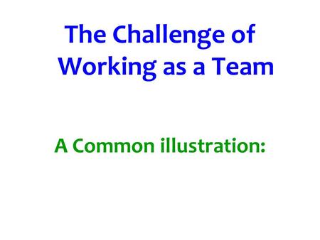 The Challenge of Working as a Team A Common illustration: