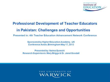 Professional Development of Teacher Educators in Pakistan: Challenges and Opportunities 	 Presented in: 4th Teacher Education Advancement Network Conference.