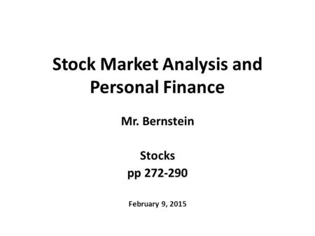 Stock Market Analysis and Personal Finance Mr. Bernstein Stocks pp 272-290 February 9, 2015.