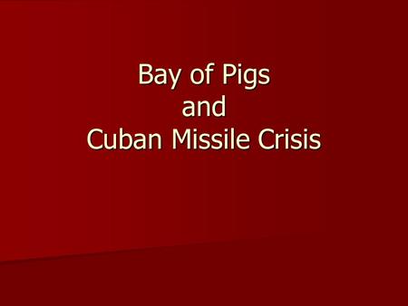 Bay of Pigs and Cuban Missile Crisis. Fidel Castro 1959, Fidel Castro overthrew Fulgencio Batista and became leader of Cuba 1959, Fidel Castro overthrew.