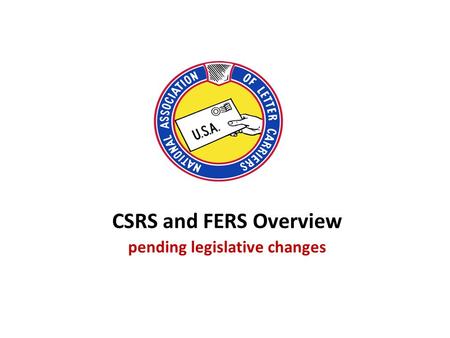 CSRS and FERS Overview pending legislative changes