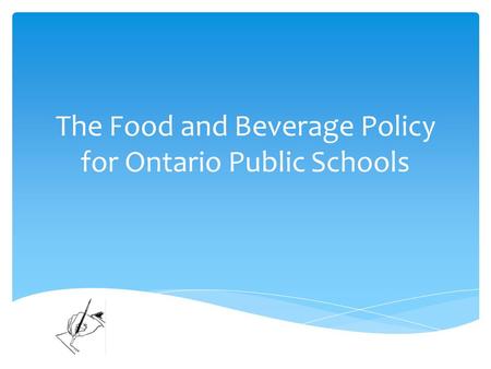The Food and Beverage Policy for Ontario Public Schools.