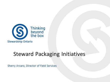Steward Packaging Initiatives Sherry Arcaro, Director of Field Services.