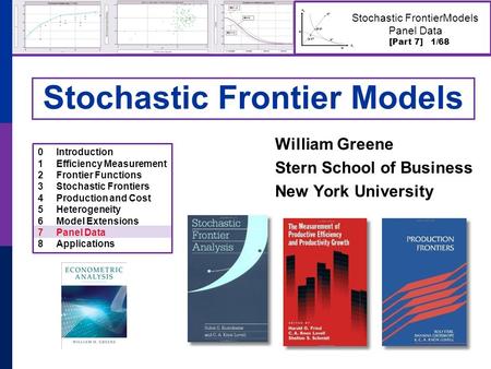 [Part 7] 1/68 Stochastic FrontierModels Panel Data Stochastic Frontier Models William Greene Stern School of Business New York University 0Introduction.