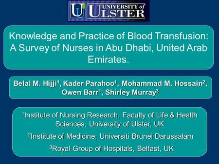 Knowledge and Practice of Blood Transfusion: A Survey of Nurses in Abu Dhabi, United Arab Emirates. Belal M. Hijji 1, Kader Parahoo 1, Mohammad M. Hossain.