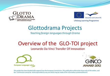 Overview of the GLO-TOI project Leonardo Da Vinci Transfer Of Innovation This project has been funded with support from the European Commission. This publication.