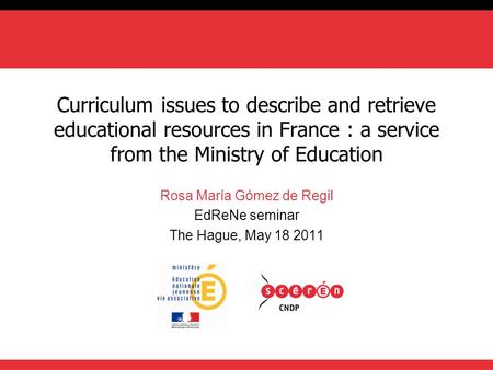 Curriculum issues to describe and retrieve educational resources in France : a service from the Ministry of Education Rosa María Gómez de Regil EdReNe.
