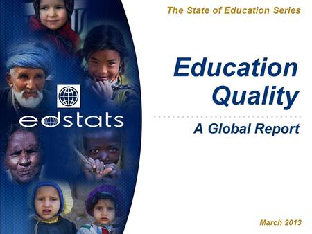 Education Quality The State of Education Series March 2013 A Global Report.