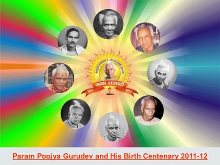 Param Poojya Gurudev and His Birth Centenary 2011-12.