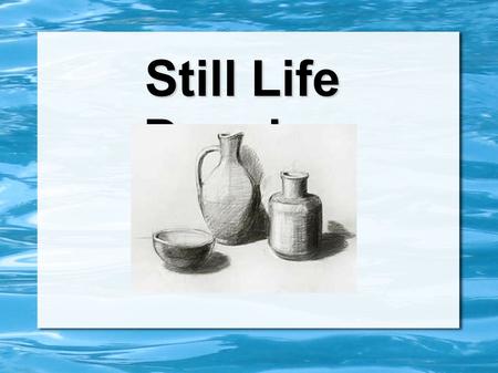 Still Life Drawing. What is a still life drawing?