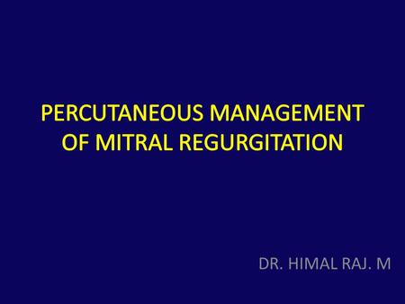 PERCUTANEOUS MANAGEMENT OF MITRAL REGURGITATION