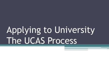 Applying to University The UCAS Process. UCAS – The System University Central Admissions System www.ucas.com All UK applications to university are made.