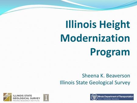 Illinois Height Modernization Program Sheena K. Beaverson Illinois State Geological Survey.