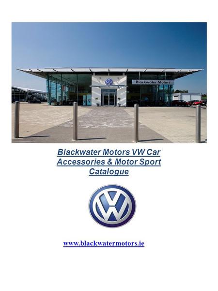 Blackwater Motors VW Car Accessories & Motor Sport Catalogue www.blackwatermotors.ie.