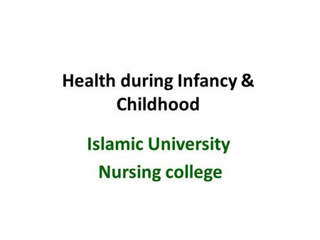 Health during Infancy & Childhood Islamic University Nursing college.
