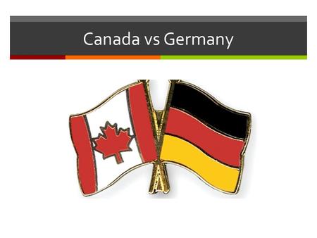 Canada vs Germany.  A Brief Introduction Canada & Germany Size: Approx. 9,980,000 km 2 – Approx. 357,000 km 2 Population: 34.7 Million – 81.8 Million.