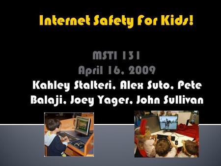 MSTI 131 April 16, 2009 Kahley Stalteri, Alex Suto, Pete Balaji, Joey Yager, John Sullivan.