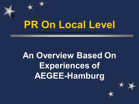 PR On Local Level An Overview Based On Experiences of AEGEE-Hamburg.