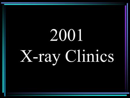 2001 X-ray Clinics. 2001 ICDD CLINICS X-ray Fluorescence Spectrometry Clinic Session I - Fundamentals, April 30-May 4, 2001 Session II - Advanced Methods,