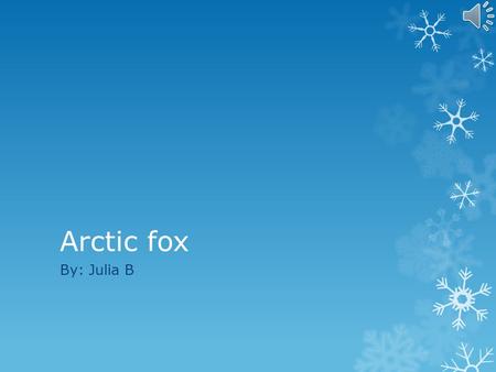 Arctic fox By: Julia B My animal is an Arctic fox.  My animal is an Arctic fox. The body covering is white fur.
