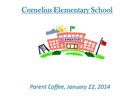 Cornelius Elementary School Parent Coffee, January 22, 2014.
