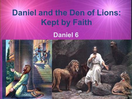 Daniel and the Den of Lions: Kept by Faith Daniel 6.