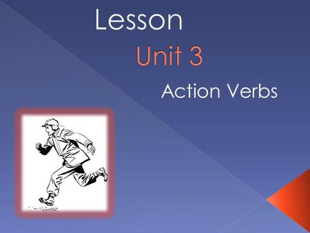 Action Verbs. Students will:  Identify action verbs.