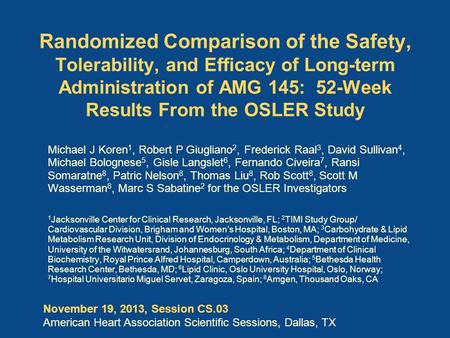 Randomized Comparison of the Safety, Tolerability, and Efficacy of Long-term Administration of AMG 145: 52-Week Results From the OSLER Study Michael J.
