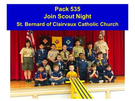 Pack 535 Join Scout Night St. Bernard of Clairvaux Catholic Church.