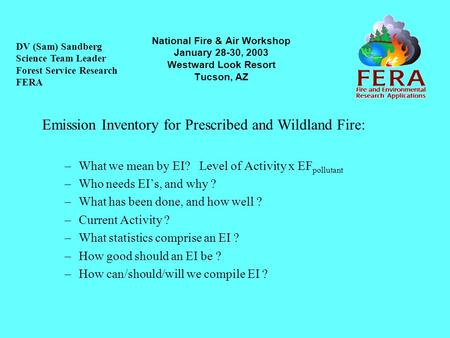 National Fire & Air Workshop January 28-30, 2003 Westward Look Resort Tucson, AZ Emission Inventory for Prescribed and Wildland Fire: –What we mean by.