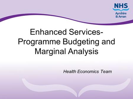 Enhanced Services- Programme Budgeting and Marginal Analysis Health Economics Team.