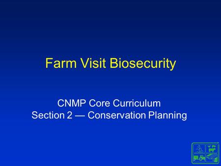 Farm Visit Biosecurity CNMP Core Curriculum Section 2 — Conservation Planning.