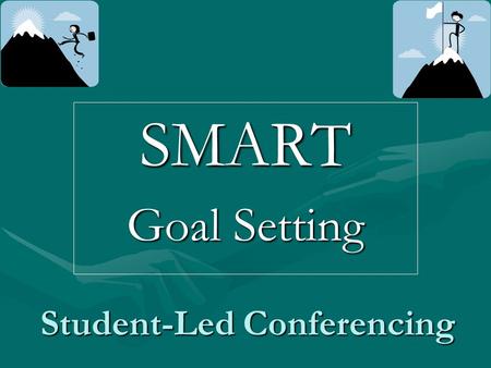 Student-Led Conferencing SMART Goal Setting. SMART Goal Setting S pecific M easurable A ction-based R ealistic T imely.
