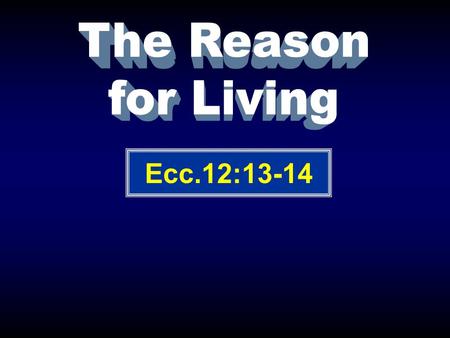 Ecc.12:13-14. Wisdom 1:13-18 Pleasure 2:1-3 Architecture 2:4 Gardening 2:5-6 Ranching 2:7 Fine Arts 2:8 Wealth 2:9 Reputation 2:16 Vanity (useless) Ecc.